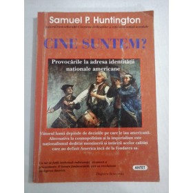    CINE  SUNTEM?  Provocarile la  adresa  identitatii  nationale  americane  -  Samuel P.  HUNTINGTON 